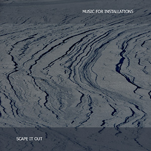 Music For Installations - Scape It Out - Cover Album